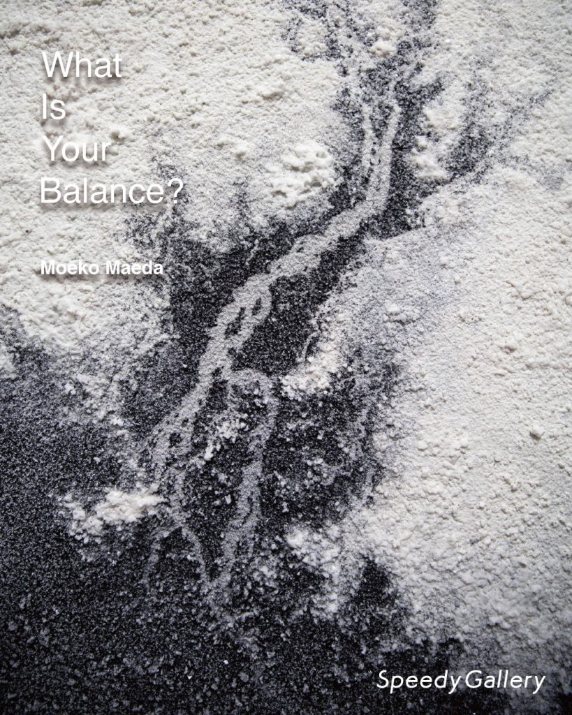 Moeko Maeda 【What is your Balance?】展 (Speedy Gallery Los Angeles)