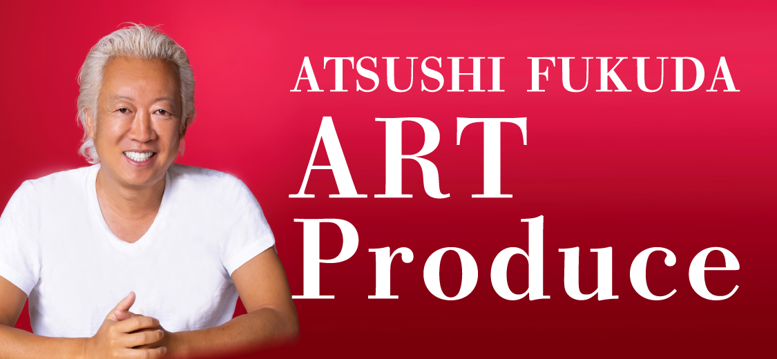 ATSUSHI FUKUDA Art Produce